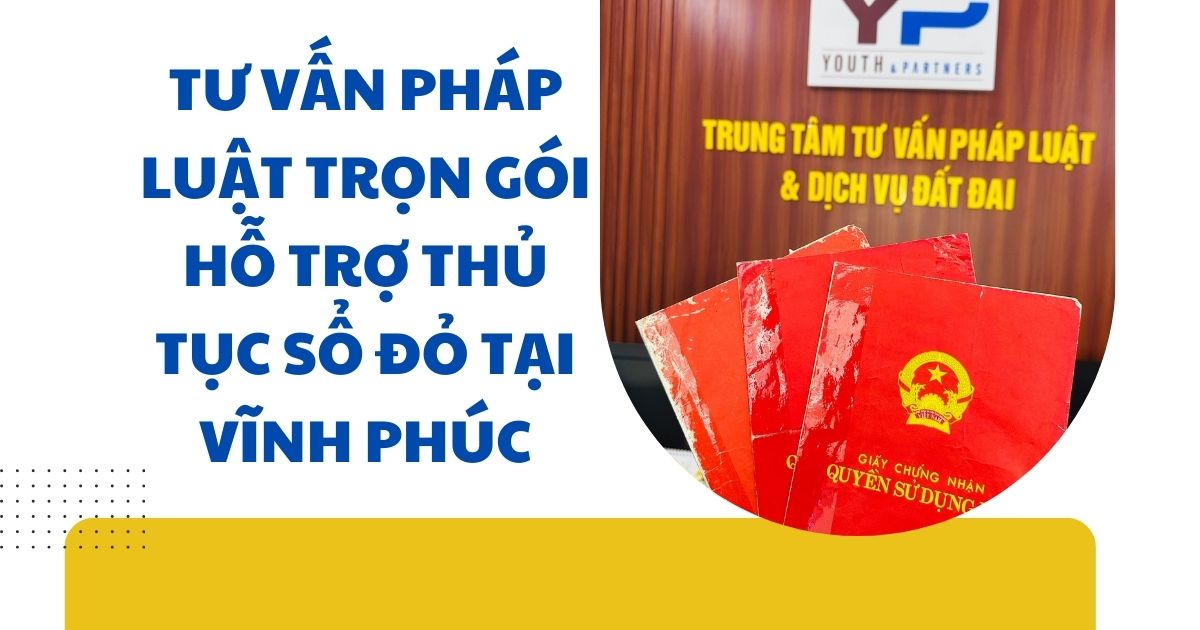 Tư vấn pháp luật trọn gói hỗ trợ thủ tục sổ đỏ tại Vĩnh Phúc Tư vấn pháp luật trọn gói hỗ trợ thủ tục sổ đỏ tại Vĩnh Phúc