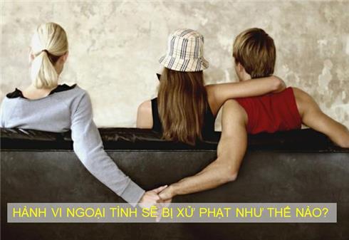 HÀNH VI NGOẠI TÌNH SẼ BỊ XỬ PHẠT NHƯ THẾ NÀO?