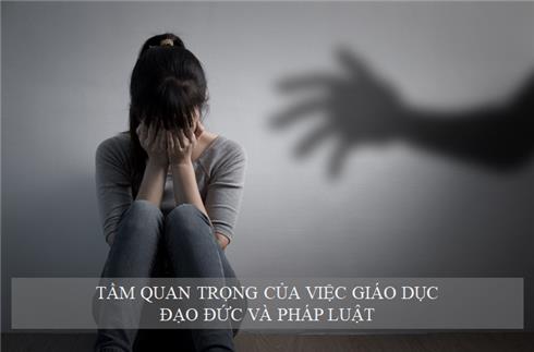 TẦM QUAN TRỌNG CỦA VIỆC GIÁO DỤC ĐẠO ĐỨC VÀ PHÁP LUẬT