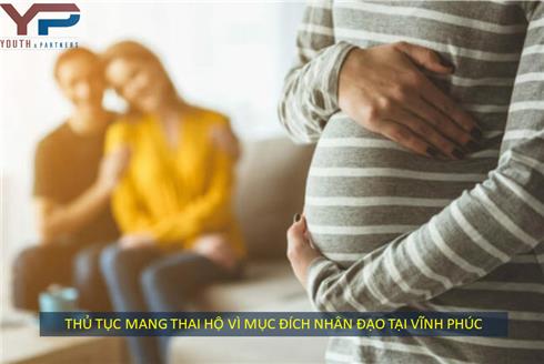 TƯ VẤN THỦ TỤC MANG THAI HỘ VÌ MỤC ĐÍCH NHÂN ĐẠO TẠI VĨNH PHÚC