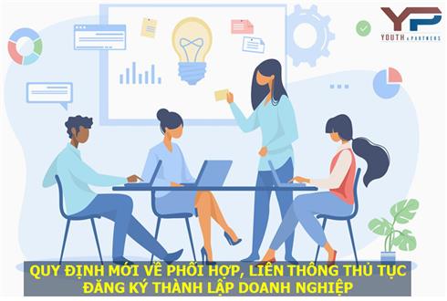 QUY ĐỊNH MỚI VỀ PHỐI HỢP, LIÊN THÔNG THỦ TỤC ĐĂNG KÝ THÀNH LẬP DOANH NGHIỆP