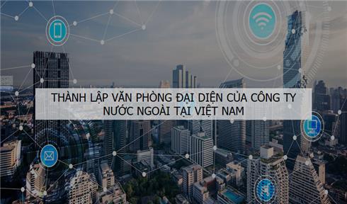 THÀNH LẬP VĂN PHÒNG ĐẠI DIỆN CỦA CÔNG TY NƯỚC NGOÀI TẠI VĨNH PHÚC