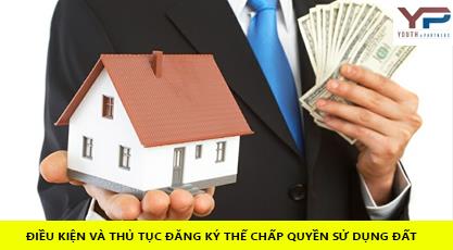 ĐIỀU KIỆN VÀ THỦ TỤC ĐĂNG KÝ THẾ CHẤP QUYỀN SỬ DỤNG ĐẤT TẠI VĨNH PHÚC