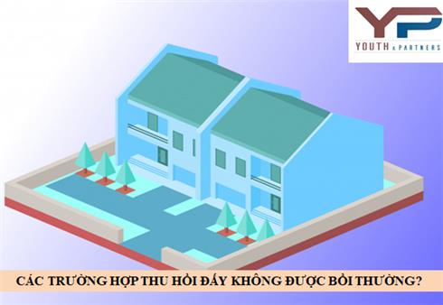 CÁC TRƯỜNG HỢP THU HỒI ĐẤT KHÔNG ĐƯỢC BỒI THƯỜNG?