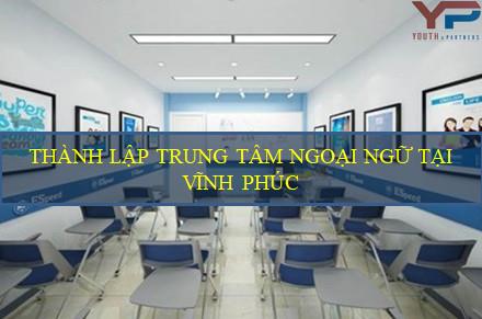 THÀNH LẬP TRUNG TÂM NGOẠI NGỮ TẠI VĨNH PHÚC