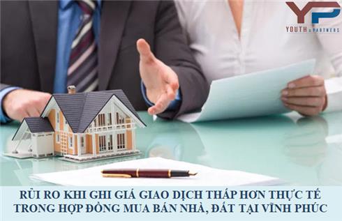 Rủi ro khi ghi giá giao dịch thấp hơn thực tế trong hợp đồng mua bán nhà, đất tại Vĩnh Phúc