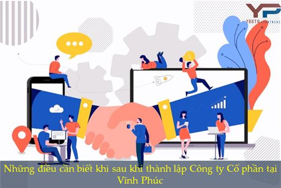 Những điều cần biết khi sau khi thành lập Công ty Cổ phần tại Vĩnh Phúc