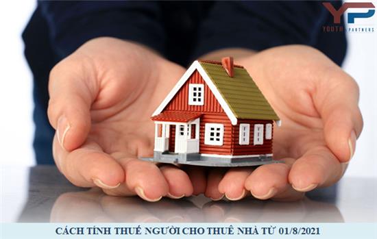 Cách tính thuế người cho thuê nhà từ ngày 01/8/2021