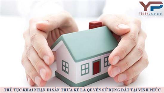 Thủ tục khai nhận di sản thừa kế là quyền sử dụng đất tại Vĩnh Phúc