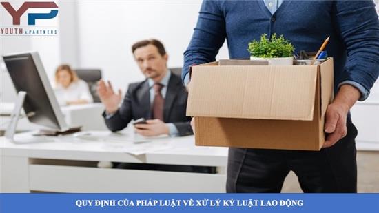 Quy định của pháp luật về xử lý kỷ luật lao động