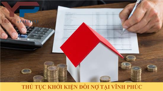 THỦ TỤC KHỞI KIỆN ĐÒI NỢ TẠI VĨNH PHÚC