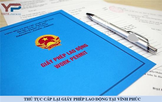 Thủ tục cấp lại giấy phép lao động cho người nước ngoài tại Vĩnh Phúc