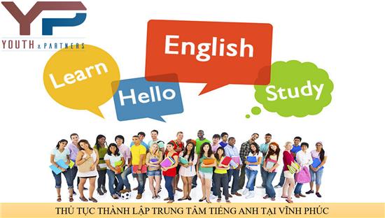 Thủ tục thành lập trung tâm tiếng anh tại Vĩnh Phúc