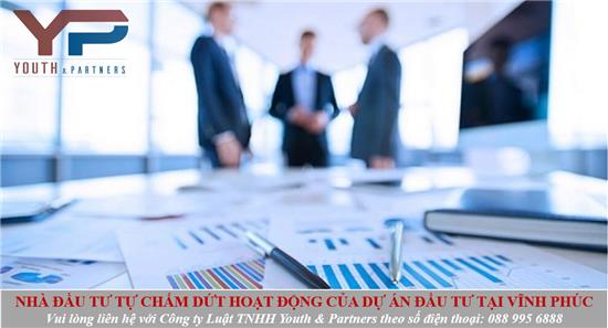 Nhà đầu tư tự chấm dứt hoạt động của dự án đầu tư tại Vĩnh Phúc