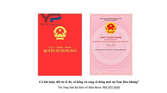 Có bắt buộc đổi từ sổ đỏ, sổ hồng cũ sang sổ hồng mới tại Tam Đảo, Vĩnh Phúc không?