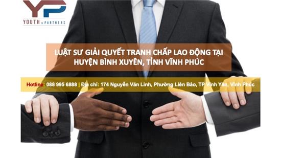Luật sư giải quyết tranh chấp lao động tại Bình Xuyên, tỉnh Vĩnh Phúc