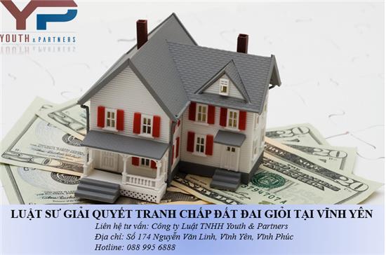 Luật sư giải quyết tranh chấp đất đai giỏi tại Vĩnh Yên