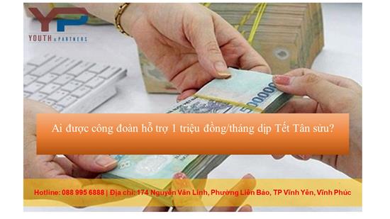 Ai được công đoàn hỗ trợ 1 triệu đồng/tháng dịp Tết Tân sửu?