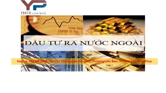 Một số quy định của pháp luật về đầu tư ra nước ngoài mà doanh nghiệp tại Vĩnh Phúc cần nắm rõ