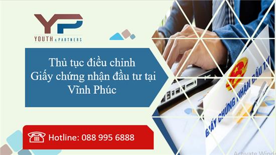 Thủ tục điều chỉnh Giấy chứng nhận đầu tư tại Vĩnh Phúc 