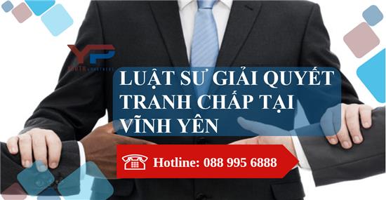 Luật sư giải quyết tranh chấp tại Vĩnh Yên