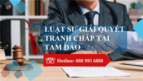 Luật sư giải quyết tranh chấp tại Tam Đảo