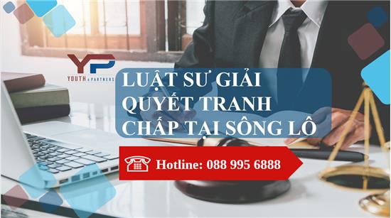 Luật sư giải quyết tranh chấp tại Sông Lô