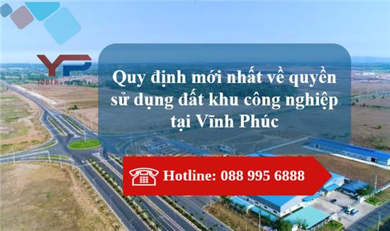 Quy định mới nhất về quyền sử dụng đất khu công nghiệp tại Vĩnh Phúc