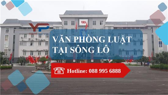 VĂN PHÒNG LUẬT TẠI SÔNG LÔ 