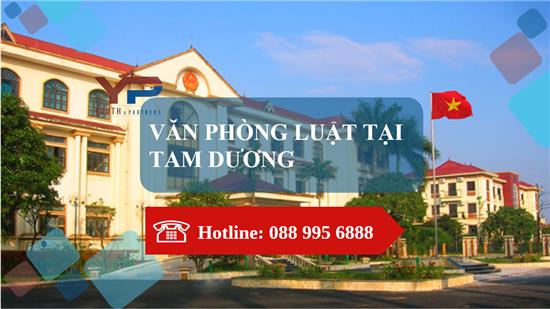 VĂN PHÒNG LUẬT TẠI TAM DƯƠNG 