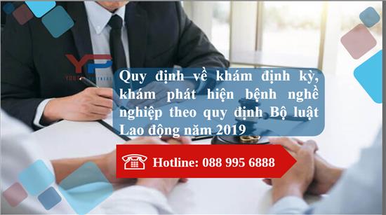 Quy định về khám định kỳ, khám phát hiện bệnh nghề nghiệp theo quy định Bộ luật Lao động năm 2019