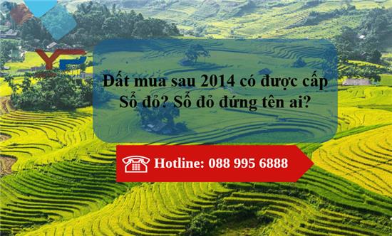 Đất mua sau năm 2014 có được cấp Sổ đỏ hay không? Sổ đỏ đứng tên ai?
