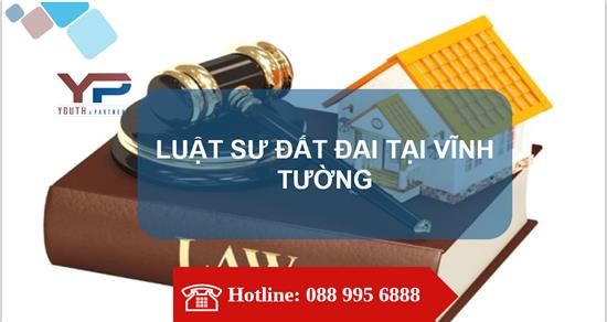 LUẬT SƯ ĐẤT ĐAI TẠI VĨNH TƯỜNG