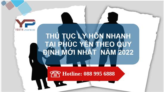 THỦ TỤC LY HÔN NHANH TẠI PHÚC YÊN THEO QUY ĐỊNH MỚI NHẤT NĂM 2022
