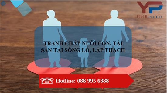 TRANH CHẤP NUÔI CON, TÀI SẢN TẠI SÔNG LÔ, LẬP THẠCH