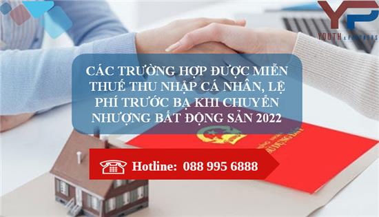 CÁC TRƯỜNG HỢP ĐƯỢC MIỄN THUẾ THU NHẬP CÁ NHÂN, LỆ PHÍ TRƯỚC BẠ KHI CHUYỂN NHƯỢNG BẤT ĐỘNG SẢN 2022