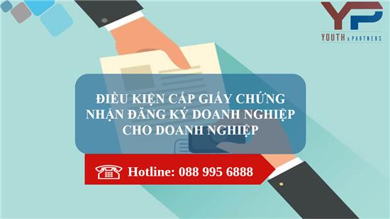 ĐIỀU KIỆN CẤP GIẤY CHỨNG NHẬN ĐĂNG KÝ DOANH NGHIỆP CHO DOANH NGHIỆP 