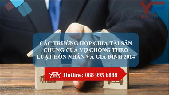 CÁC TRƯỜNG HỢP CHIA TÀI SẢN CHUNG CỦA VỢ CHỒNG THEO LUẬT HÔN NHÂN VÀ GIA ĐÌNH 2014 