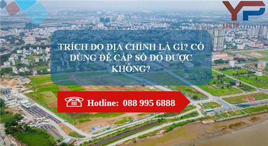 TRÍCH ĐO ĐỊA CHÍNH LÀ GÌ? CÓ DÙNG ĐỂ CẤP SỔ ĐỎ ĐƯỢC KHÔNG?