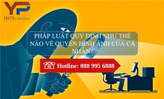 Pháp luật quy định thế nào về quyền hình ảnh của cá nhân?