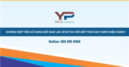 KHÔNG NỘP TIỀN SỬ DỤNG ĐẤT BAO LÂU SẼ BỊ THU HỒI ĐẤT THEO QUY ĐỊNH HIỆN HÀNH?