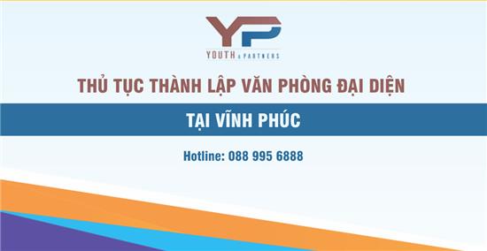 THỦ TỤC THÀNH LẬP VĂN PHÒNG ĐẠI DIỆN TẠI VĨNH PHÚC