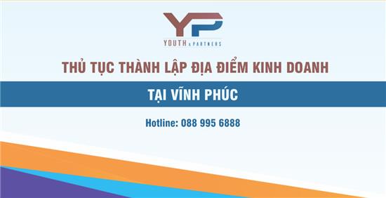 THỦ TỤC THÀNH LẬP ĐỊA ĐIỂM KINH DOANH TẠI VĨNH PHÚC