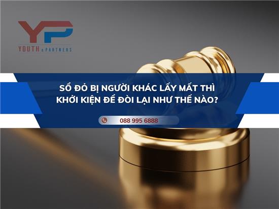 SỔ ĐỎ BỊ NGƯỜI KHÁC LẤY MẤT THÌ KHỞI KIỆN ĐỂ ĐÒI LẠI NHƯ THẾ NÀO?