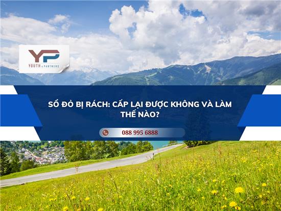 SỔ ĐỎ BỊ RÁCH: CẤP LẠI ĐƯỢC KHÔNG VÀ LÀM THẾ NÀO?