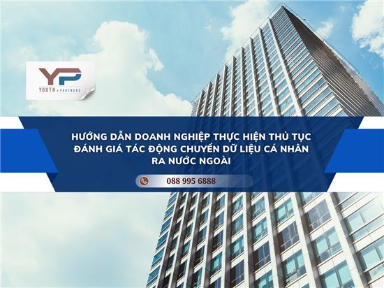 HƯỚNG DẪN DOANH NGHIỆP THỰC HIỆN THỦ TỤC ĐÁNH GIÁ TÁC ĐỘNG CHUYỂN DỮ LIỆU CÁ NHÂN RA NƯỚC NGOÀI