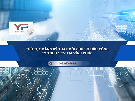 THỦ TỤC ĐĂNG KÝ THAY ĐỔI CHỦ SỞ HỮU CÔNG TY TNHH 1 TV TẠI VĨNH PHÚC