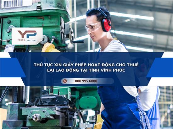 THỦ TỤC XIN GIẤY PHÉP HOẠT ĐỘNG CHO THUÊ LẠI LAO ĐỘNG TẠI TỈNH VĨNH PHÚC