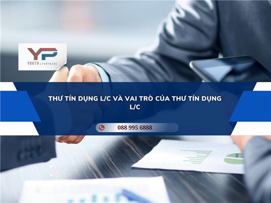 THƯ TÍN DỤNG L/C VÀ VAI TRÒ CỦA THƯ TÍN DỤNG L/C
