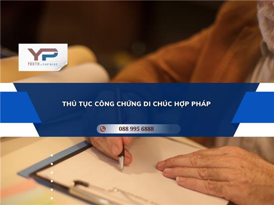 THỦ TỤC CÔNG CHỨNG DI CHÚC HỢP PHÁP